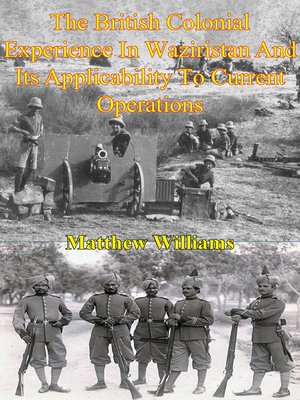 cover image of The British Colonial Experience In Waziristan and Its Applicability to Current Operations